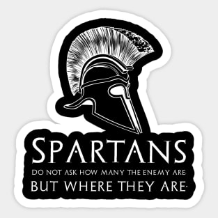 Spartans do not ask how many the enemy are, but where they are. Sticker